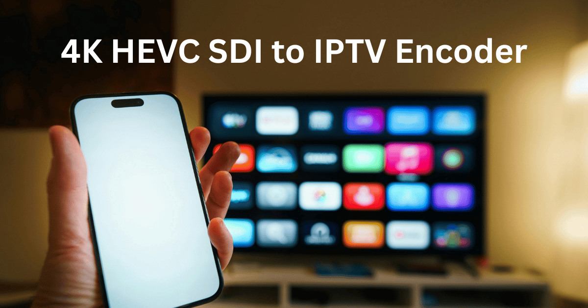 4K HEVC SDI to IPTV Encoder