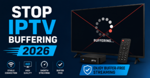 Stop IPTV Buffering 2026