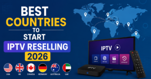 Best Countries to Start IPTV Reselling 2026