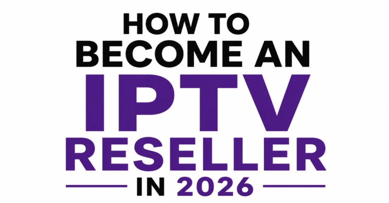 How to Become an IPTV Reseller in 2026