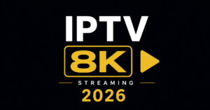IPTV 8K Streaming 2026